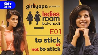 To Stick or Not to Stick  Ladies Room Bakchodi EP 01  Girliyapa [upl. by Adelaide]