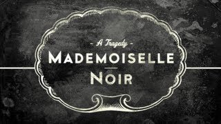 MADEMOISELLE NOIR A Tragedy [upl. by Ennoryt]