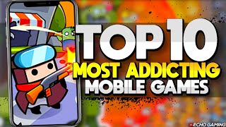 Top 10 Most ADDICTING Mobile Games OF ALL TIME [upl. by Lleryt923]