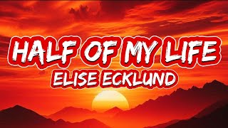 Elise Ecklund  Half Of My Life Lyrics [upl. by Drice]