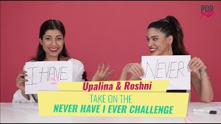 Upalina amp Roshni Take On The Never Have I Ever Challenge  POPxo [upl. by Clarence]