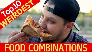 10 Weird Food Combinations That Will BLOW Your Mind [upl. by Ardnohsal]