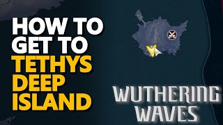 How to get to Tethys Deep Island Wuthering Waves [upl. by Ewell]