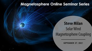 Solar Wind Magnetosphere Coupling  Steve Milan [upl. by Lipman]