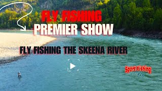 FLY FISHING PREMIER SHOW FLY FISHING THE SKEENA RIVER FOR SALMON [upl. by Llyrehc686]