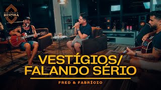 Fred e Fabrício  Vestígios  Falando Sério Sertanejo Respira [upl. by Deryl]