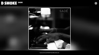 D Smoke  Sade Audio [upl. by Rednaeel373]