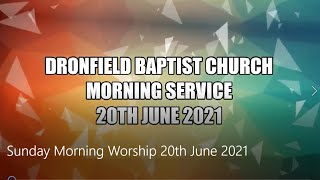 Dronfield Baptist Church  Morning Service  20th June 2021 [upl. by Micky901]