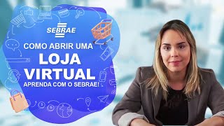 Como abrir uma loja virtual  Aprenda com o Sebrae [upl. by Neeroc248]