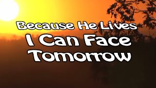 Because He Lives I Can Face Tomorrow  Worship Song With Lyrics [upl. by Sylvia]