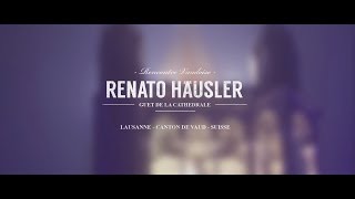 Rencontre avec Renato Häusler  Guet de la Cathédrale de Lausanne [upl. by Ursel168]