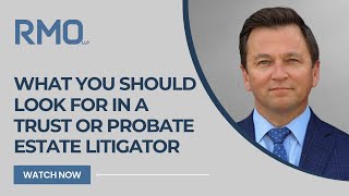 What You Should Look for in a Trust or Probate Estate Litigator  RMO Lawyers [upl. by Rraval904]