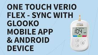 One Touch Verio Flex  Sync with Glooko Mobile App amp Android Device [upl. by Radcliffe]