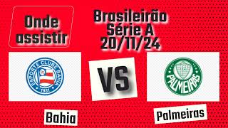 Onde assistir Bahia x Palmeiras ao vivo  34° Rodada Brasileirão Série A 2024 [upl. by Gothard]