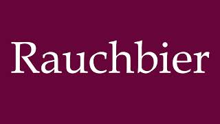 How to Pronounce Rauchbier Smoked Beer Correctly in German [upl. by Shoshanna]