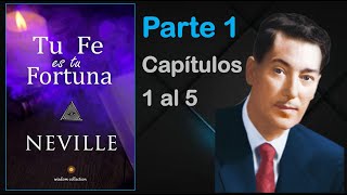 Tu fe es tu fortuna  Capítulos 1 al 5  Neville Goddard [upl. by Hesper]