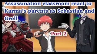 Assassination classroom react to Karma’s parents as Sebastian and Grell  Part 2 no part 3 [upl. by Wanda]