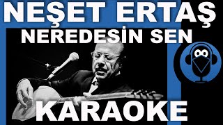 NEŞET ERTAŞ  NEREDESİN SEN   Karaoke   Sözleri  Lyrics  Fon Müziği  COVER [upl. by Attiuqaj]