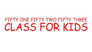 FIFTY ONE FIFTY TWO FIFTY THREE CLASS FOR KIDS EDUCATION [upl. by Eglantine]