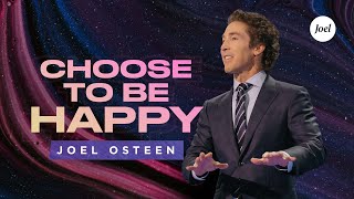 Choose To Be Happy  Joel Osteen [upl. by Adelric829]