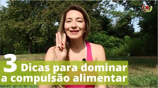 COMPULSÃO ALIMENTAR  3 DICAS PARA VOCÊ CONTROLAR [upl. by Tamaru439]