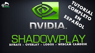 Shadowplay  Tutorial completo en español Bitrate overlay webcam y mucho más [upl. by Schoenburg380]