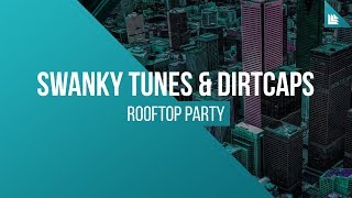 Swanky Tunes amp Dirtcaps  Rooftop Party [upl. by Cyd]