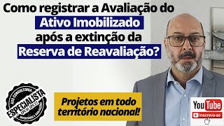 Como contabilizar a Avaliação do Ativo Imobilizado após a extinção da Reserva de Reavaliação [upl. by Inirt717]