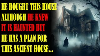 He Bought This Ancient House Knowing It Is Haunted And He Has A Plan  Horror Stories [upl. by Wolfgram]