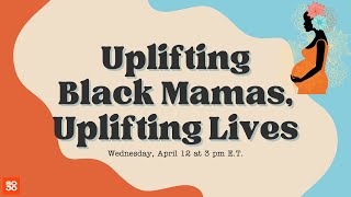 Uplifting Black Mamas Uplifting Life  Black Maternal Health Webinar [upl. by Jania]