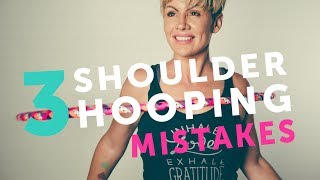 Shoulder Hooping  3 Big Mistakes That Beginner Hoopers Make 20172018 [upl. by Enilaf]