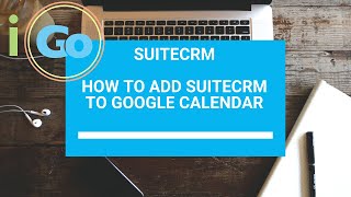 How to Add SuiteCRM Calendar to Google Calendar [upl. by Madonna]