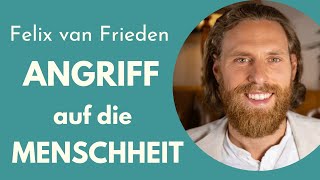 ein ANGRIFF AUF DIE MENSCHHEIT  Felix van Frieden [upl. by Gone253]