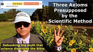 Debunking 101 Three Axioms Presupposed by the Scientific Method [upl. by Latonia]