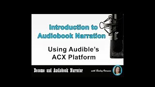 Become an Audiobook Narrator  Intro  “Introduction to Audiobook Narration Using Audible ACX” [upl. by Airdnax326]