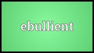 Ebullient Meaning [upl. by Susi]