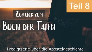 Zurück zum Buch der Taten  Predigtserie über die Apostelgeschichte  Teil 8 130523 [upl. by Neenahs]