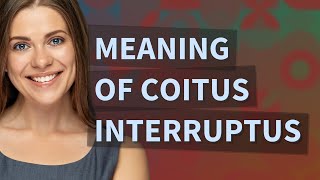 Coitus interruptus  meaning of Coitus interruptus [upl. by Izogn]