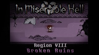 【In Miserable Hell】Region VIII Broken Ruins [upl. by Sandstrom]