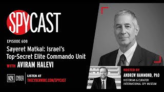 SpyCast  Sayeret Matkal Israel’s TopSecret Elite Commando Unit – with Aviram Halevi [upl. by Cain560]