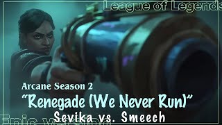 Arcane Season 2  Sevika vs Smeech “Renegade We Never Run” Epic VersionCover [upl. by Annehsat567]