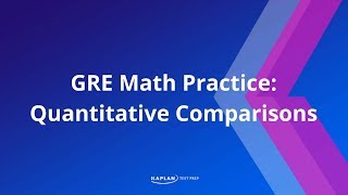 GRE Math Quantitative Comparisons Practice  Kaplan Test Prep [upl. by Llenrap]