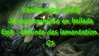 Vendettajok gw2 Je vous emmène en ballade Ep8  Étreinte des lamentation C1 [upl. by Hector393]