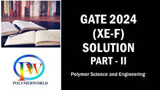 GATE 2024 XEF Polymer Science amp Engineering Solution PartII [upl. by Reeves83]