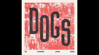 DOGS  The Legendary Lovers Demos Full LP [upl. by Nyladnohr]