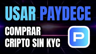 ✅COMO USAR PAYDECE  COMPRAR CRIPTO SIN KYC [upl. by Aihsenyt653]