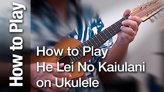 How to Play quotHe Lei No Kaiulaniquot on the Ukulele [upl. by Nyltyak565]