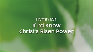 If Id Know Christs Risen Power  Hymn 631 [upl. by Rothschild]