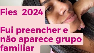 Grupo familiar Fies não aparece os membros da família Como resolver  Inscrição Fies 2024 [upl. by Otila651]