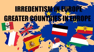 Irredentism in Europe  Greater Nations UNREALISTIC [upl. by Lillywhite]